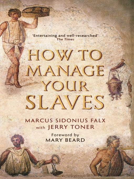 Title details for How to Manage Your Slaves by Marcus Sidonius Falx by Jerry Toner - Available